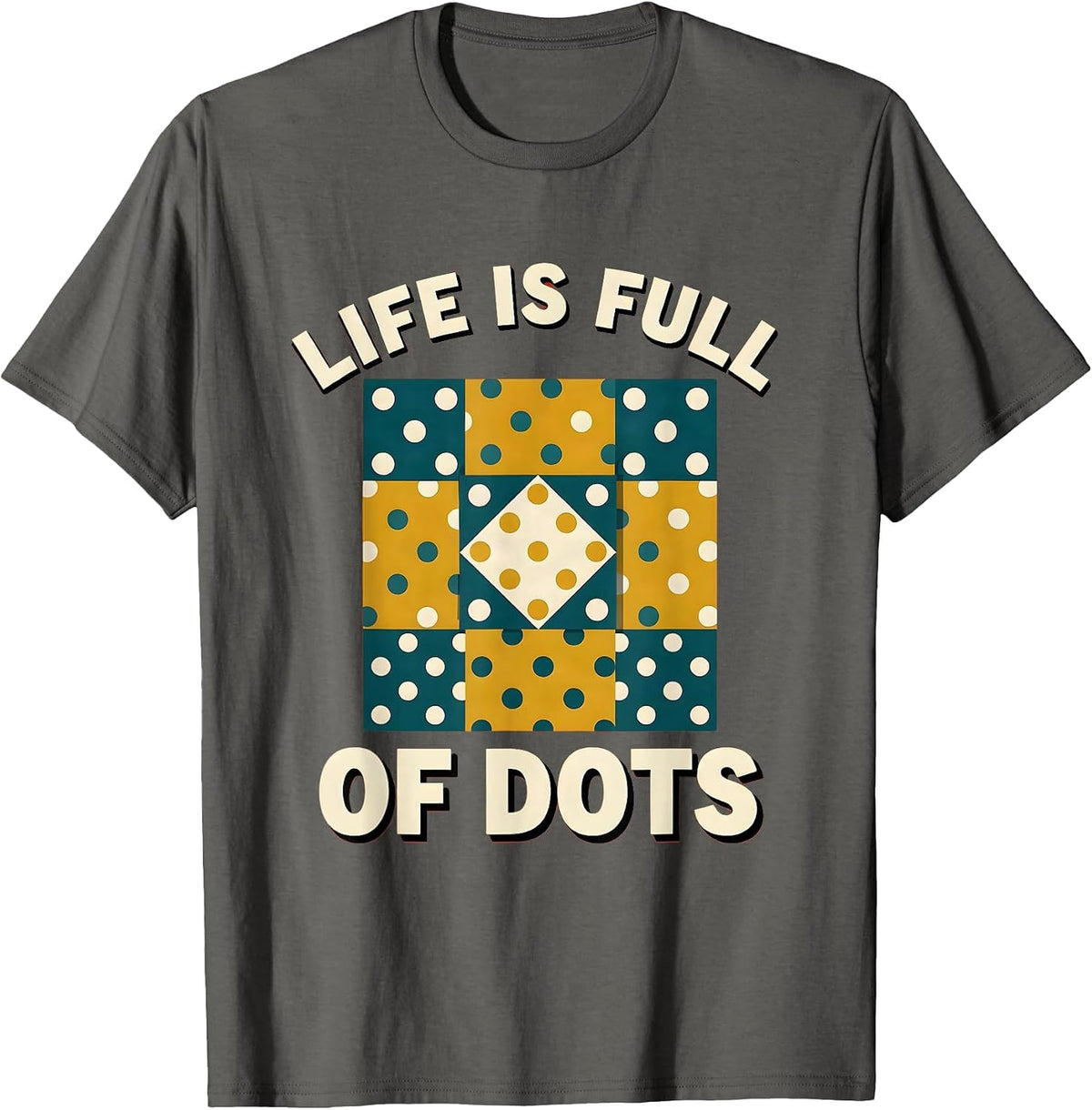 Life Is Full of Dots Positive Mindset Design T-Shirt - Asphalt Grey