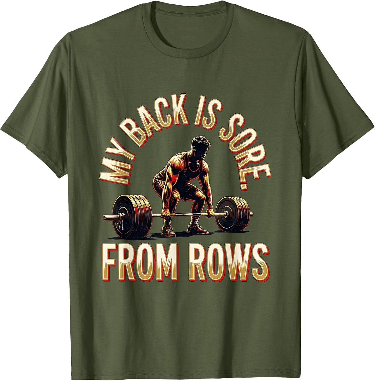 My Back Is Sore From Rows Funny Gym Workout Weightlifting T-Shirt - Olive Green