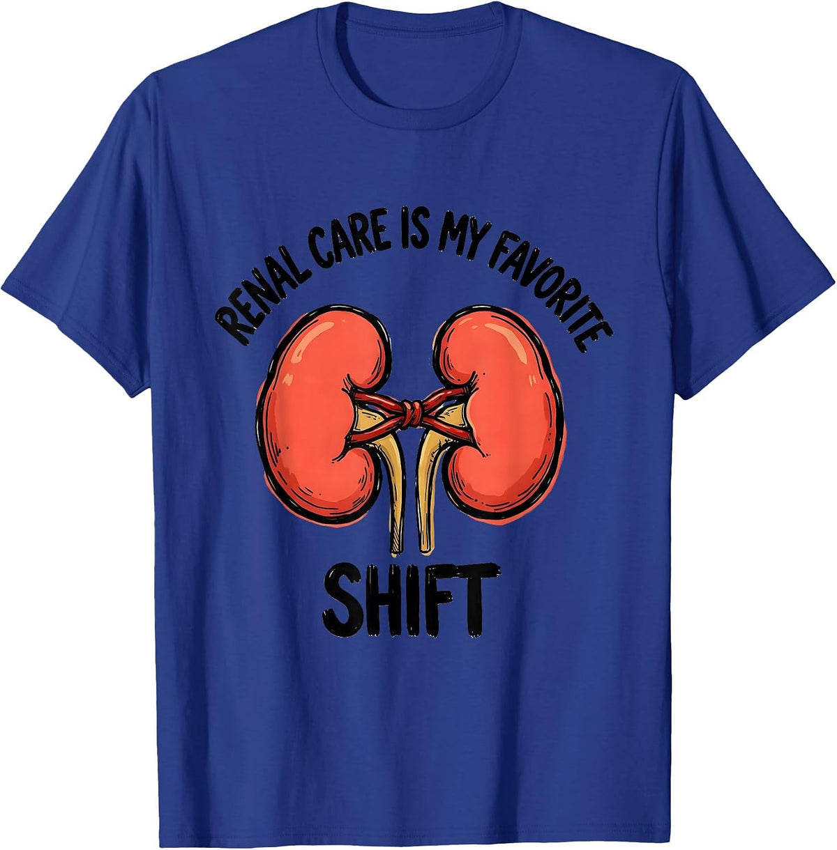 Renal Care Is My Favorite Shift Funny Dialysis Nurse T-Shirt - Royal Blue