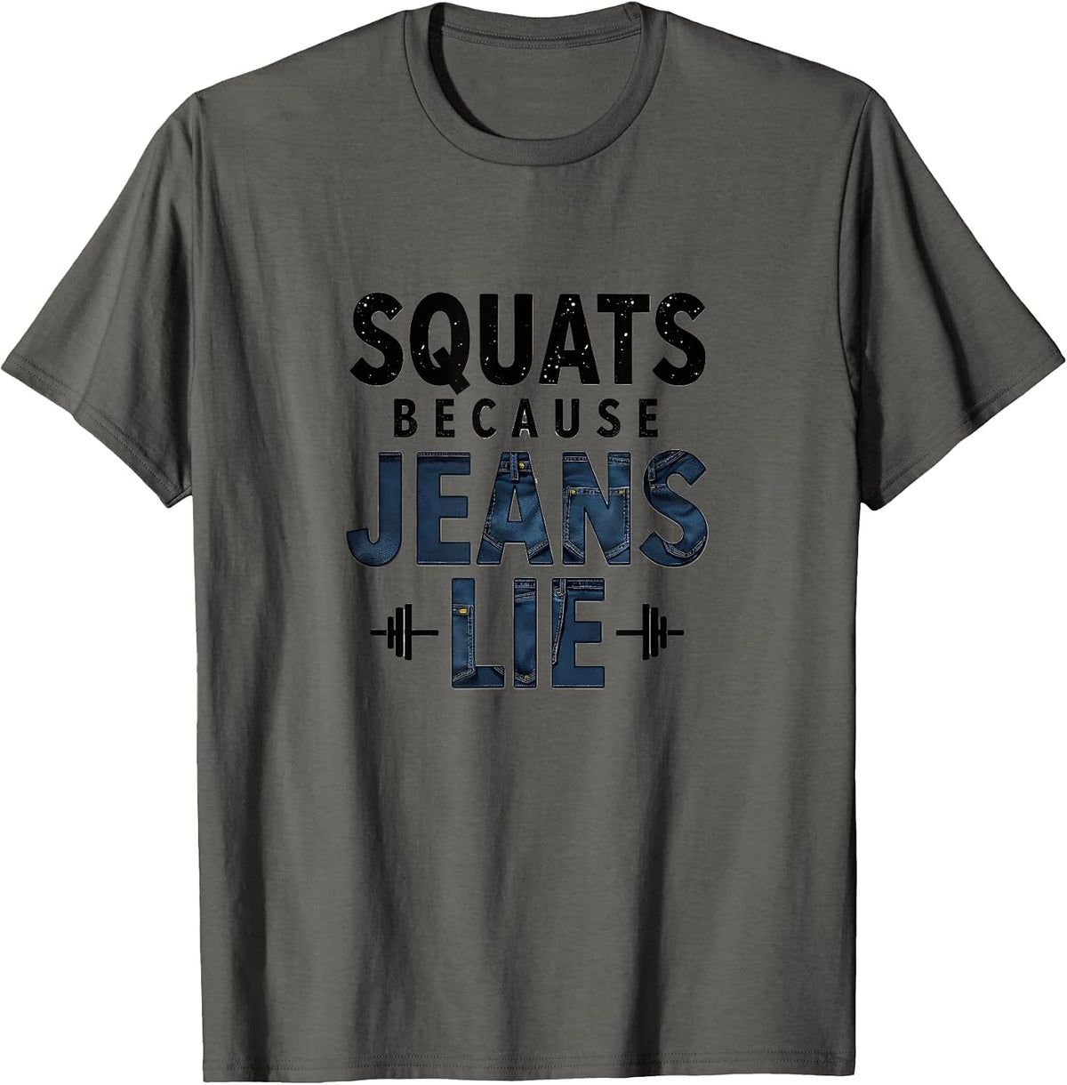 Squats Because Jeans Lie Funny Gym Design T-Shirt - Asphalt Grey
