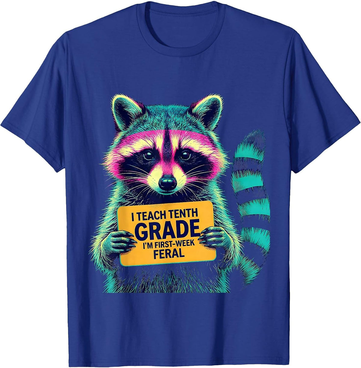 I Teach Tenth Grade, I'm First-Week Feral Teacher Humor T-Shirt - Royal Blue