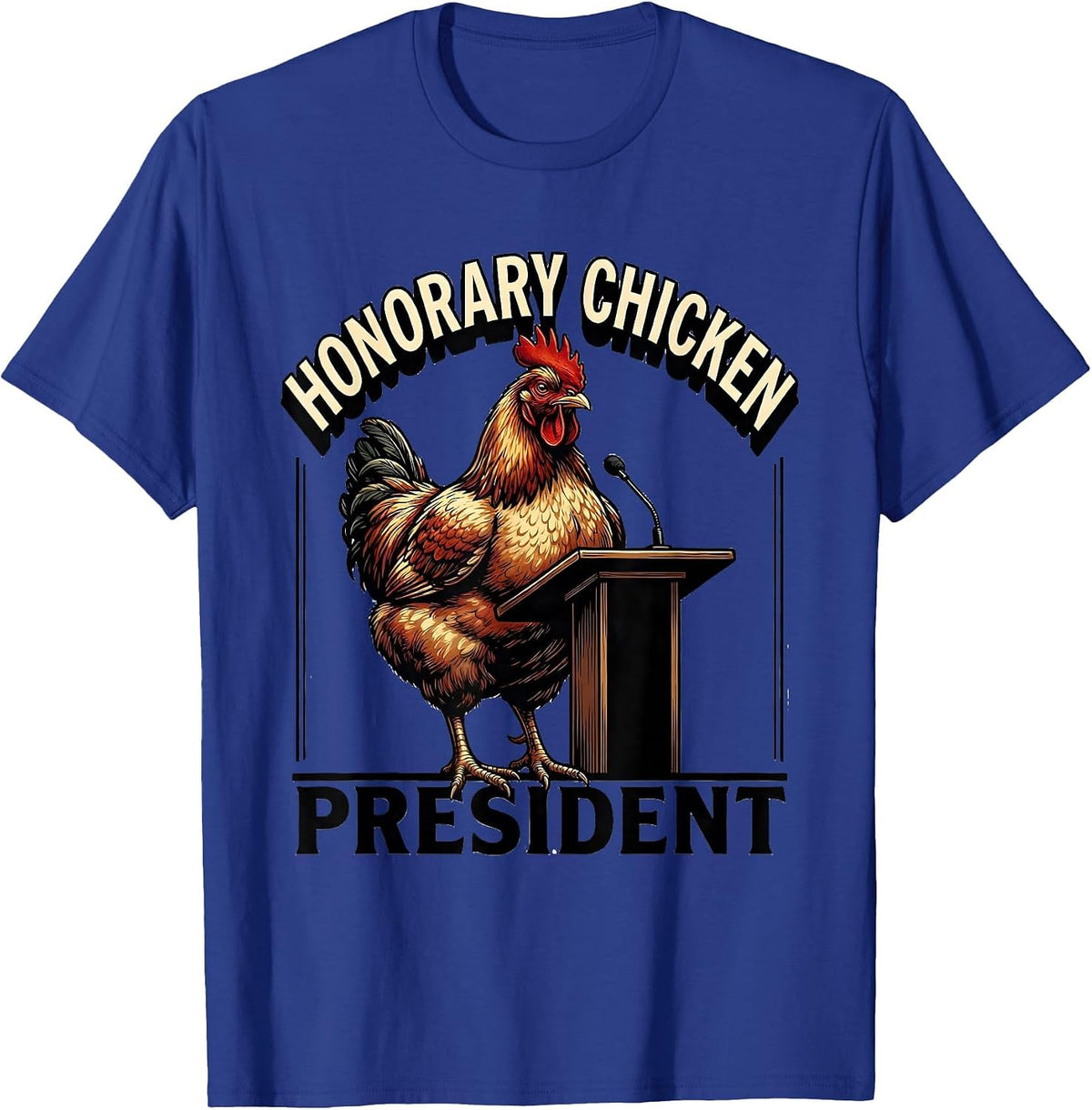 Men's Honorary Chicken President Funny Chicken Lover Novelty Gift T-Shirt - Royal Blue