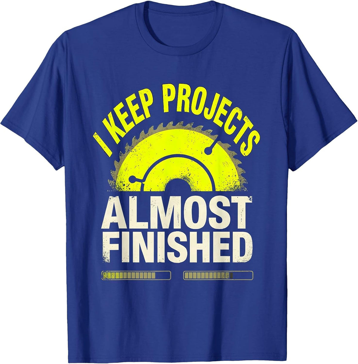 Men's I Keep Projects Almost Finished Funny Construction Worker T-Shirt - Royal Blue