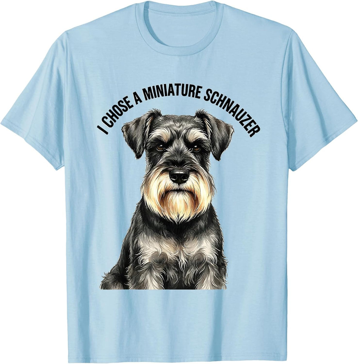 Men's I Chose A Miniature Schnauzer Funny Dog Lover Breed Humor T-Shirt - Baby Blue