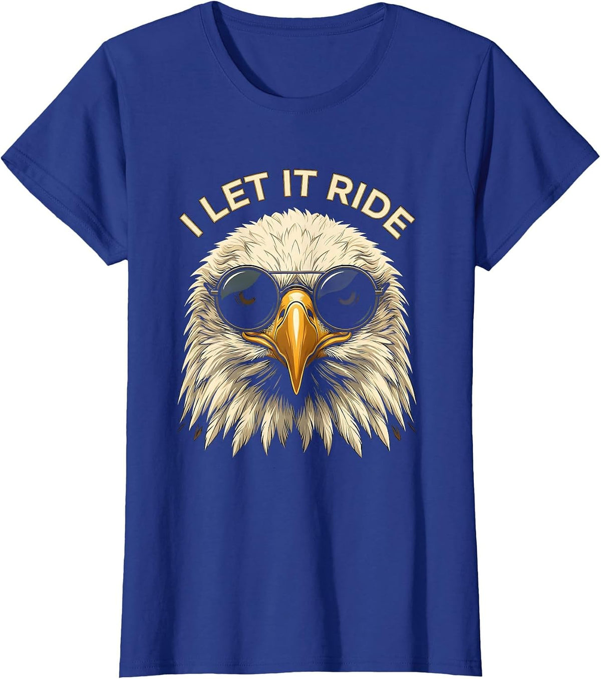 Women's I LET IT RIDE Funny Bald Eagle Sunglasses Patriotic Novelty T-Shirt - Royal Blue