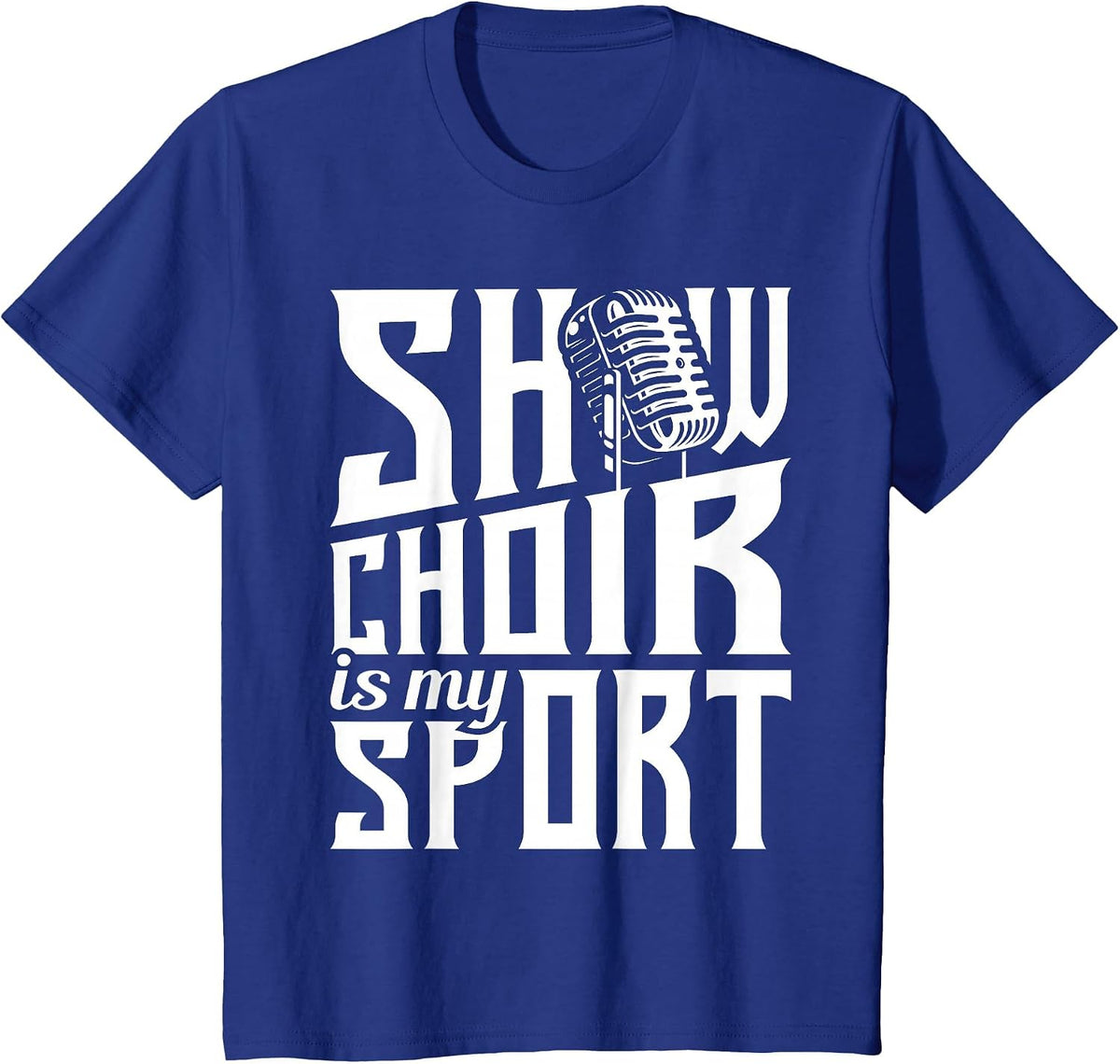 Show Choir is My Sport - Chorister Choir Singer Gospel T-Shirt - Royal Blue