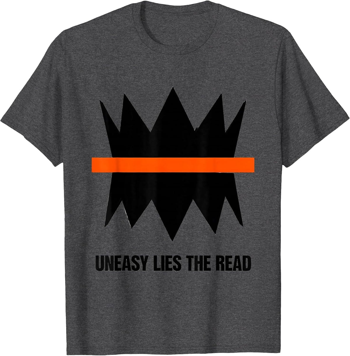 Uneasy Lies The Read Brutalist Literary Quote Humor T-Shirt - Dark Heather Grey