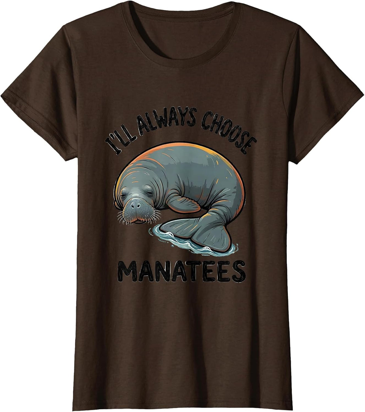 Women's I'll Always Choose Manatees Funny Manatee Lover Sea Cow T-Shirt - Brown