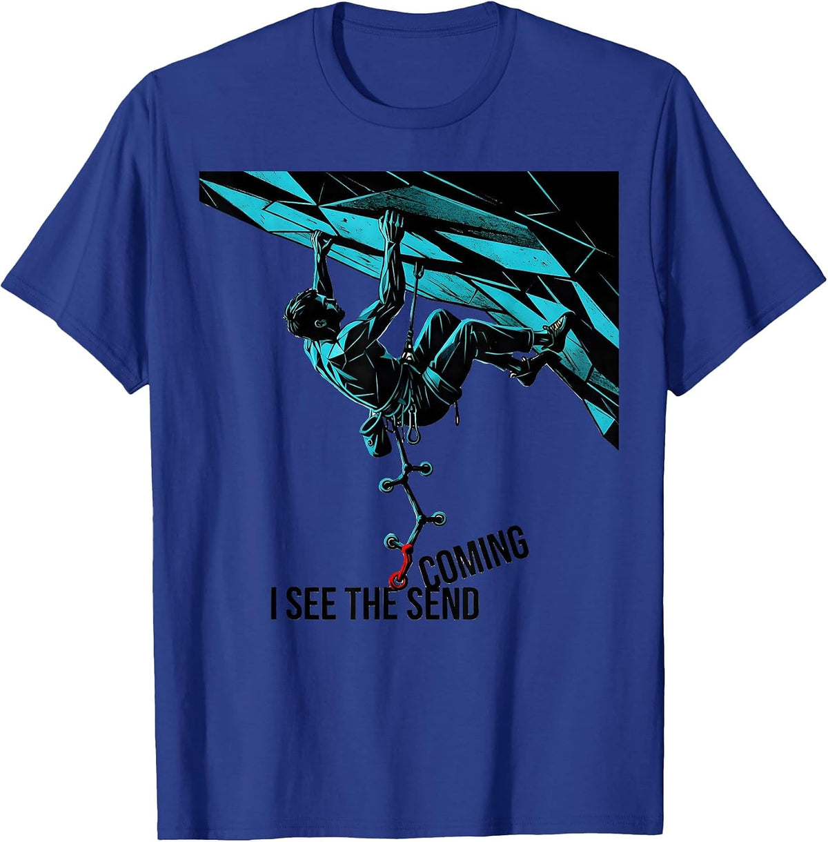 I See The Send Coming Funny Rock Climber Bouldering Gift T-Shirt - Royal Blue