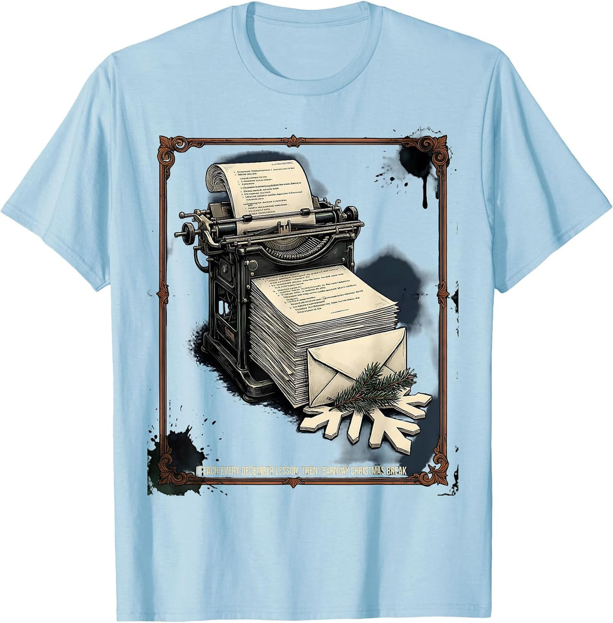 Men's I Teach Every December Lesson Then I Earn My Christmas Break T-Shirt - Baby Blue