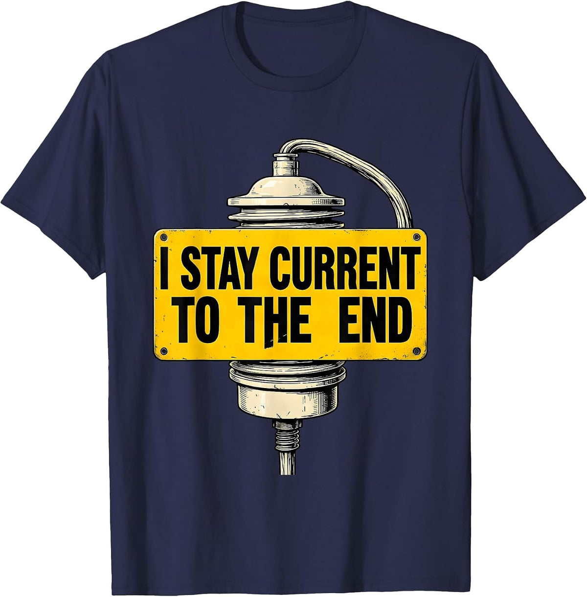 I Stay Current To The End Funny Electrician Lineman Dark T-Shirt - Navy Blue