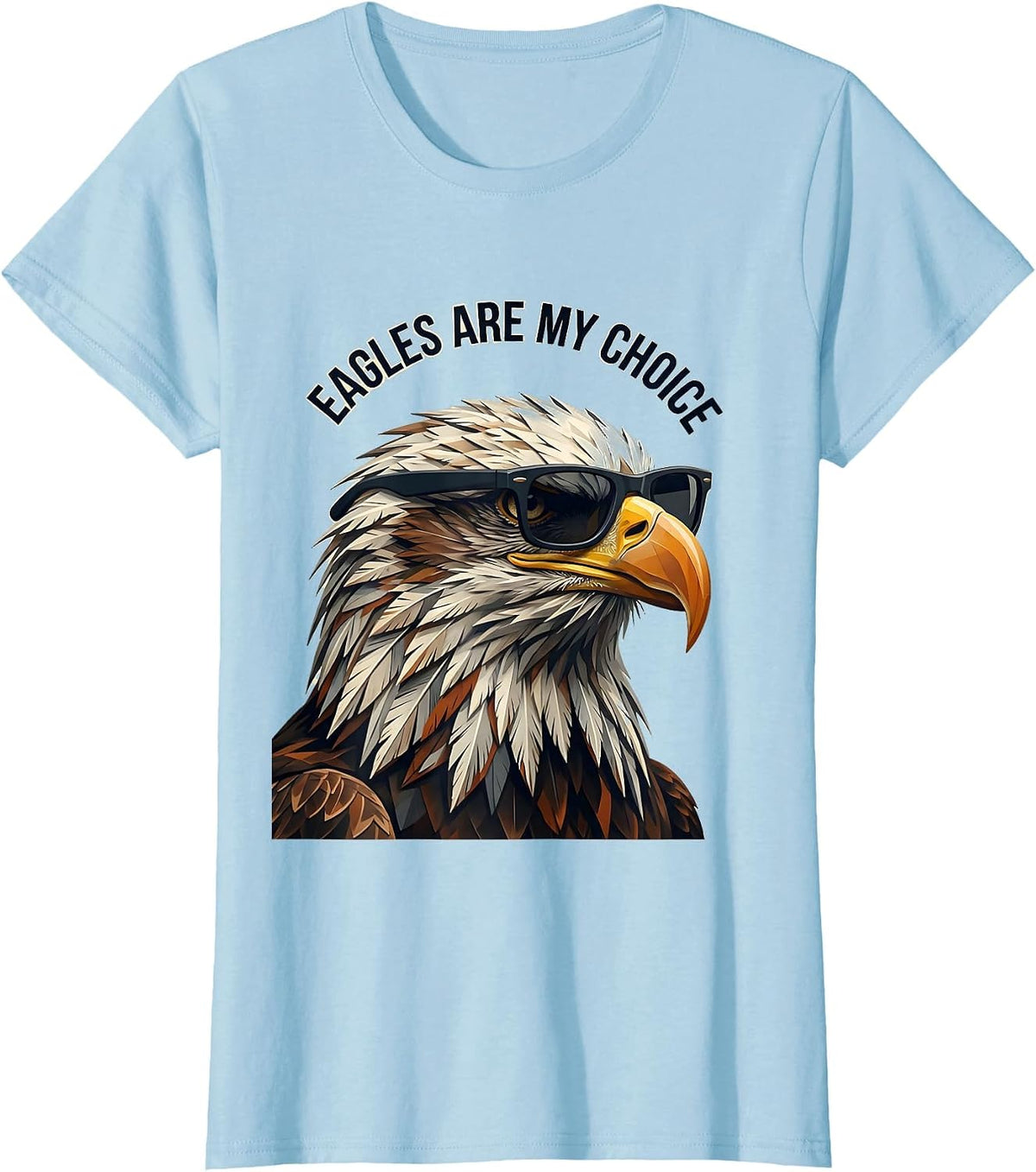 Women's Eagles Are My Choice Funny Bald Eagle Sunglasses Bird Lover T-Shirt - Baby Blue