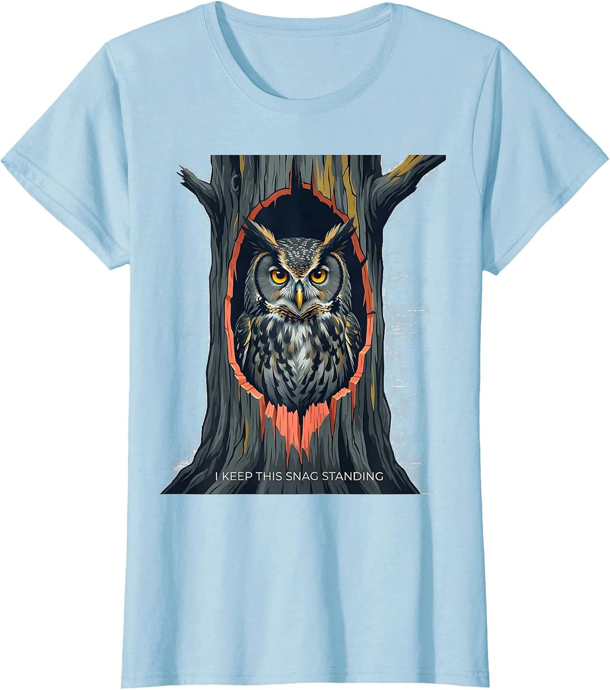 Women's I Keep This Snag Standing Funny Owl Lover Birdwatching Humor T-Shirt - Baby Blue