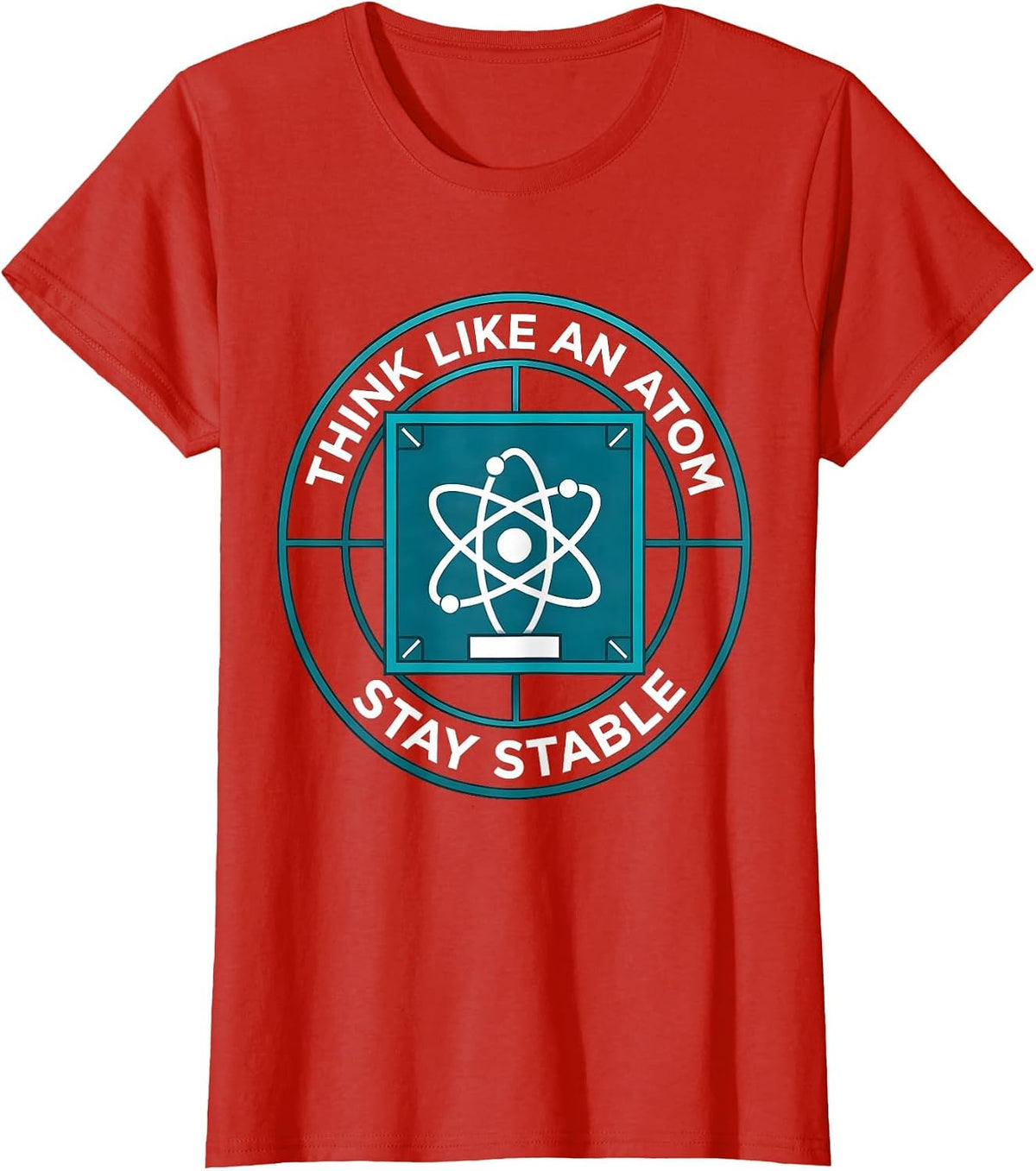 Think Like An Atom Stay Stable Funny Chemistry Physics Humor T-Shirt - Red