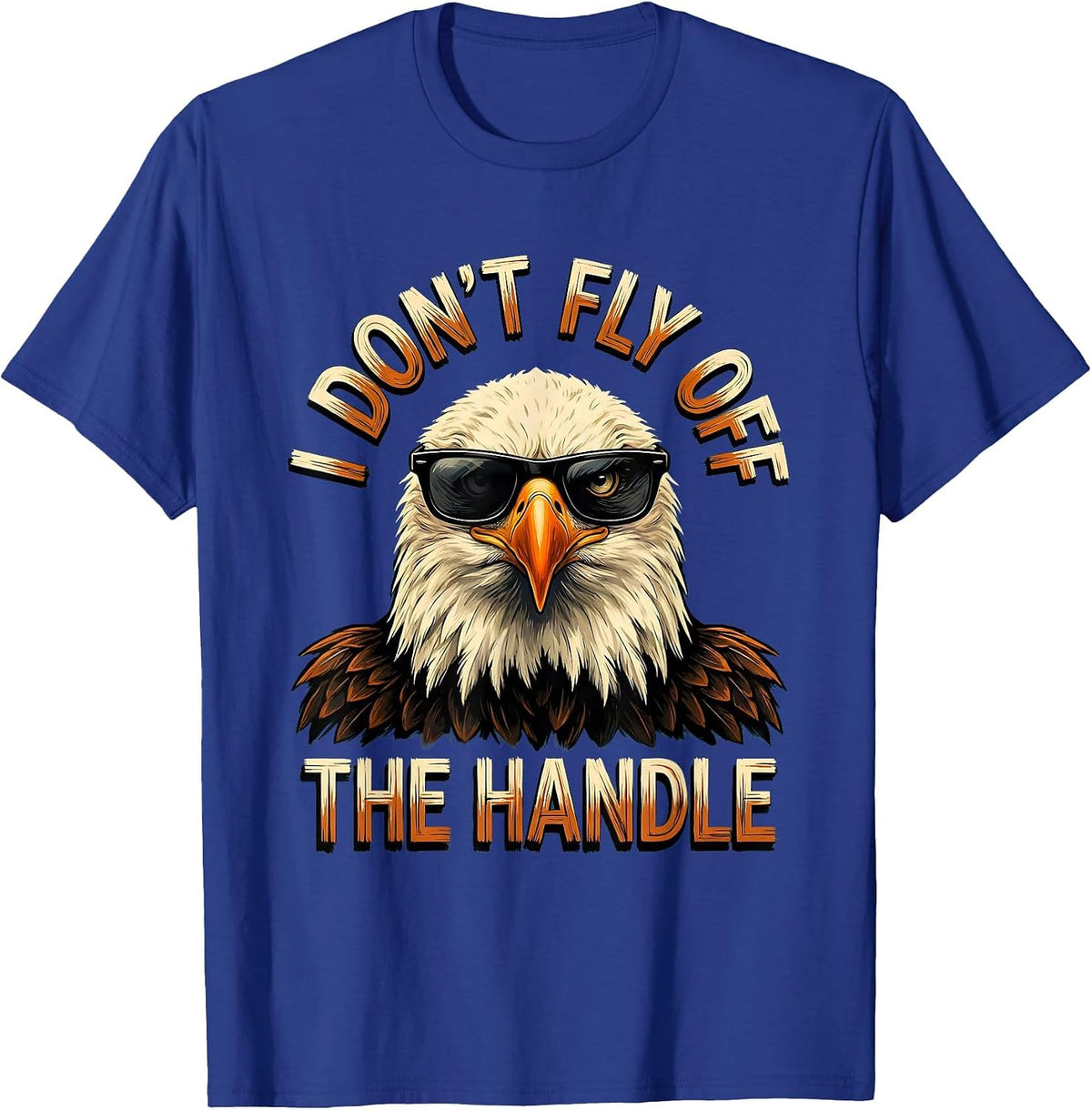 I Don't Fly Off The Handle Funny Bald Eagle Bird Lover Humor T-Shirt - Royal Blue
