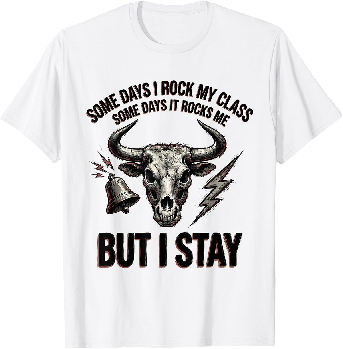 Men's Some Days I Rock My Class, Some Days It Rocks Me, But I Stay T-Shirt - White