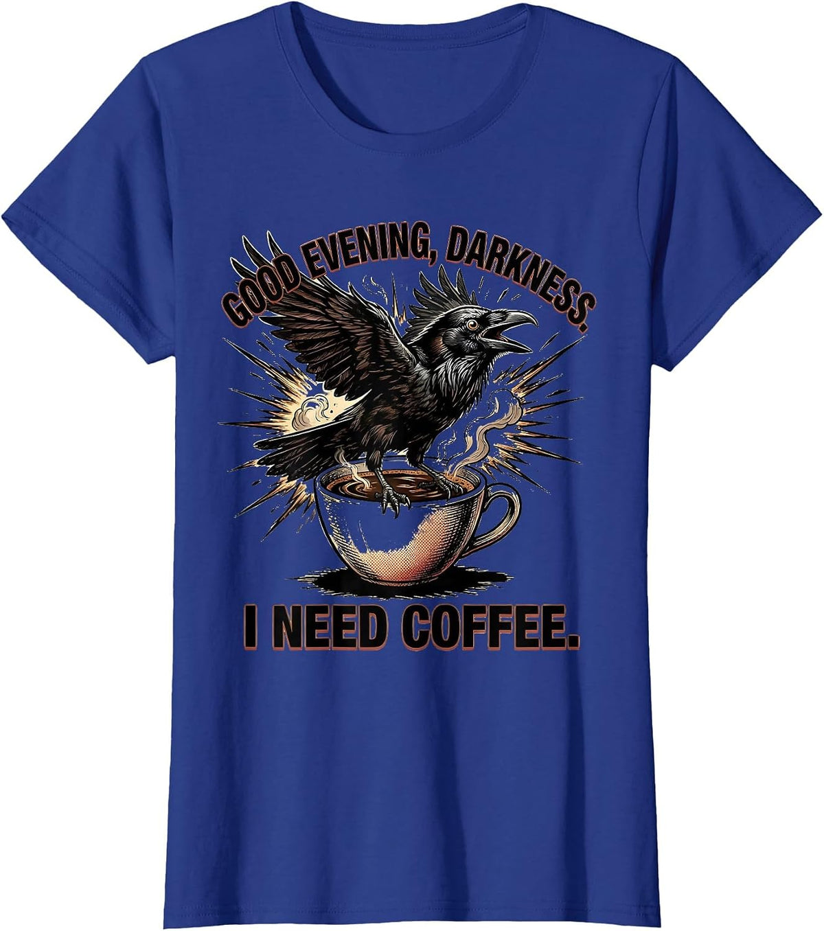 Women's Good evening, darkness. I need coffee Funny Raven Coffee T-Shirt - Royal Blue