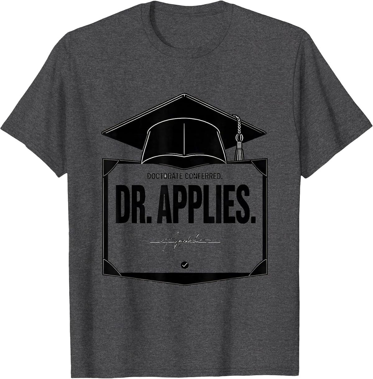 Men's Doctorate Conferred Dr Applies Funny PhD Graduation Gift T-Shirt - Dark Heather Grey