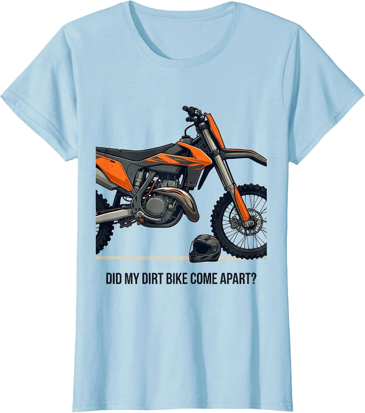 Did My Dirt Bike Come Apart Funny Motocross Dirt Bike Rider T-Shirt - Baby Blue