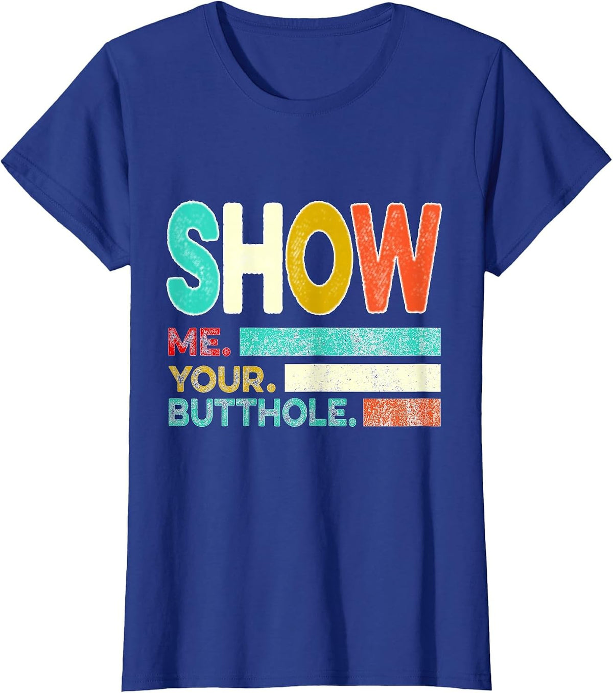 Funny Show Me Your Butthole Sacratic Funny T-Shirt - Royal Blue