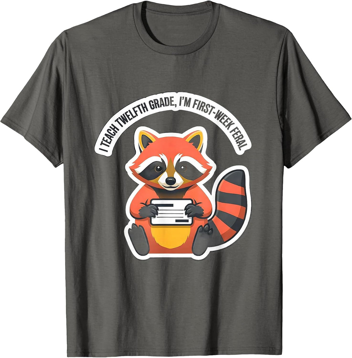 Men's I Teach Twelfth Grade, I'm First-Week Feral Teacher Humor T-Shirt - Asphalt Grey