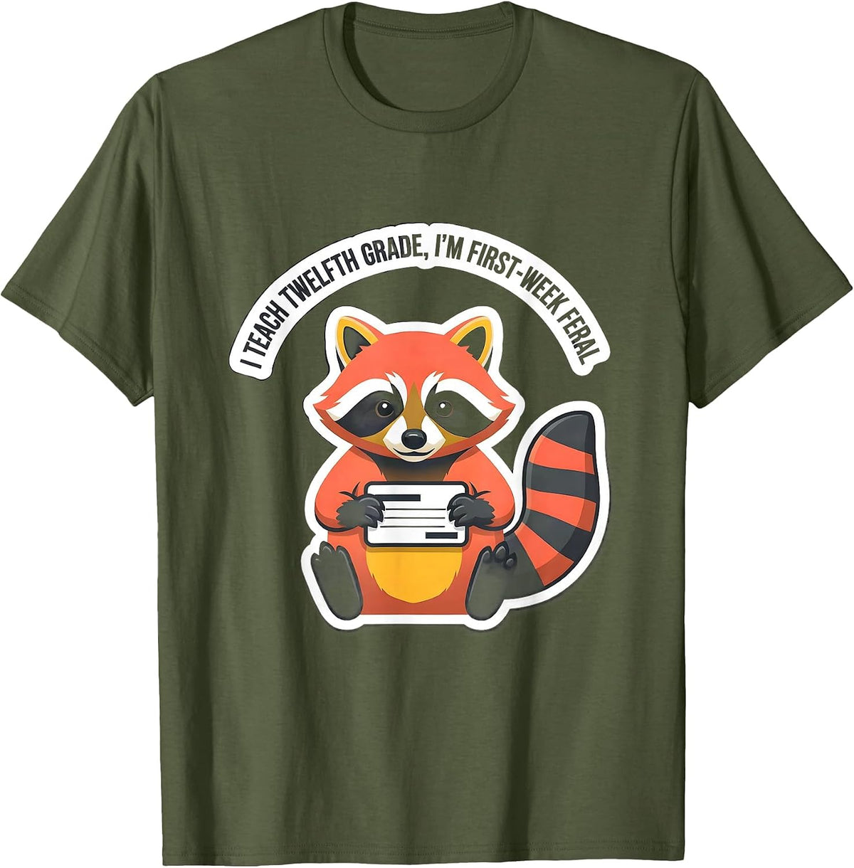Men's I Teach Twelfth Grade, I'm First-Week Feral Teacher Humor T-Shirt - Olive Green