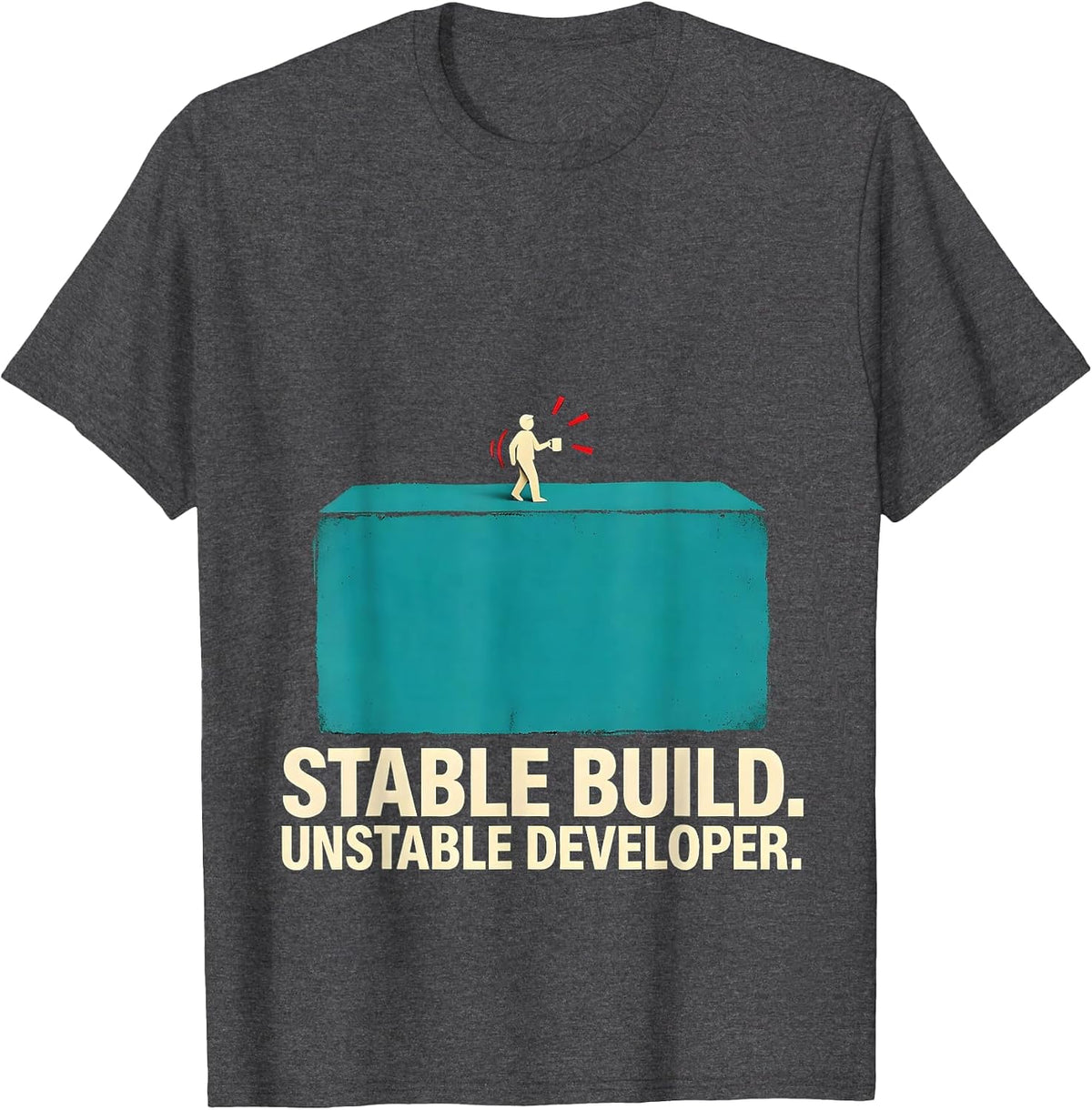 Men's Stable Build Unstable Developer Funny Programmer Gift T-Shirt - Dark Heather Grey