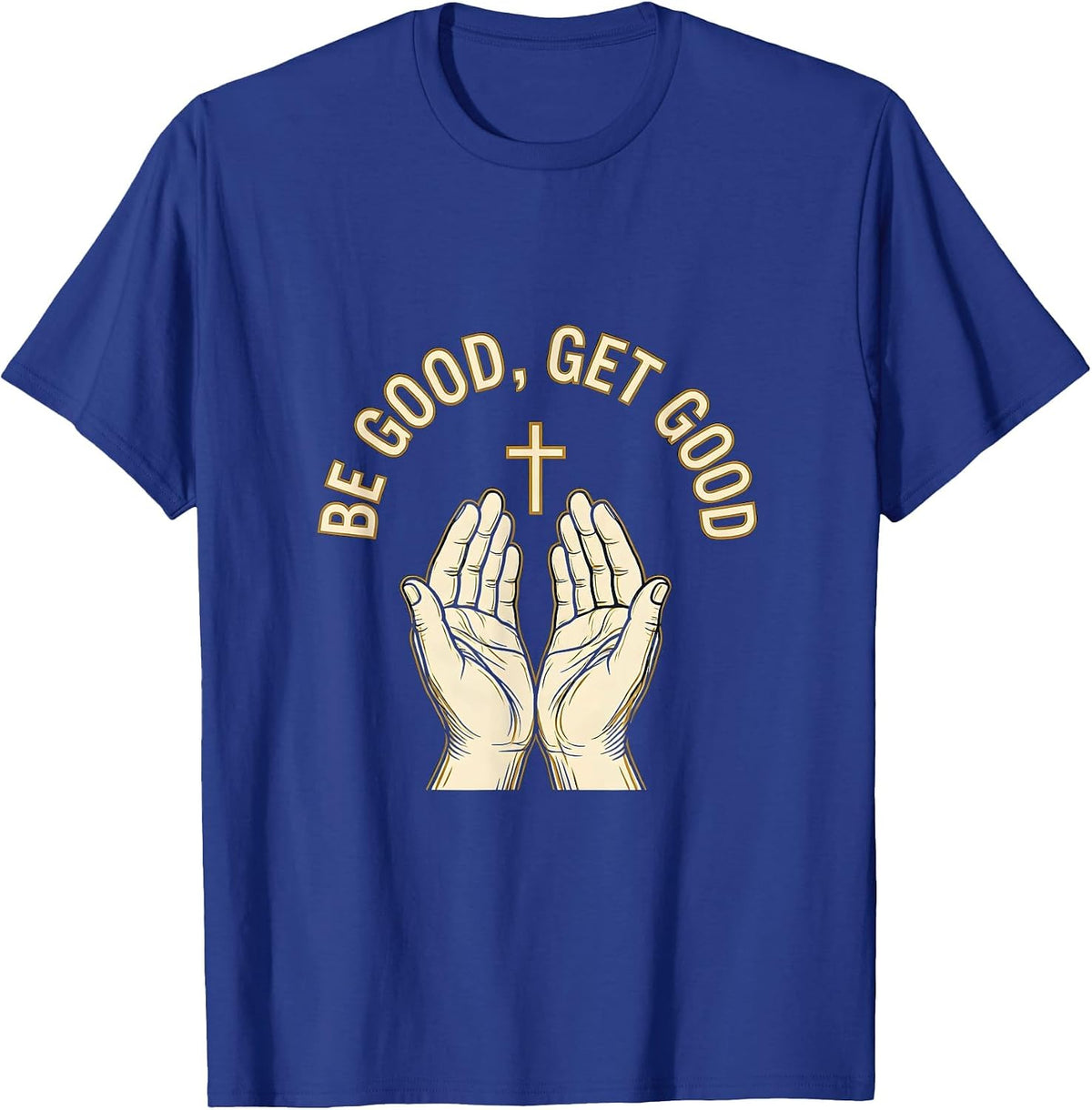 Be Good Get Good Motivational Graphic Design T-Shirt - Royal Blue