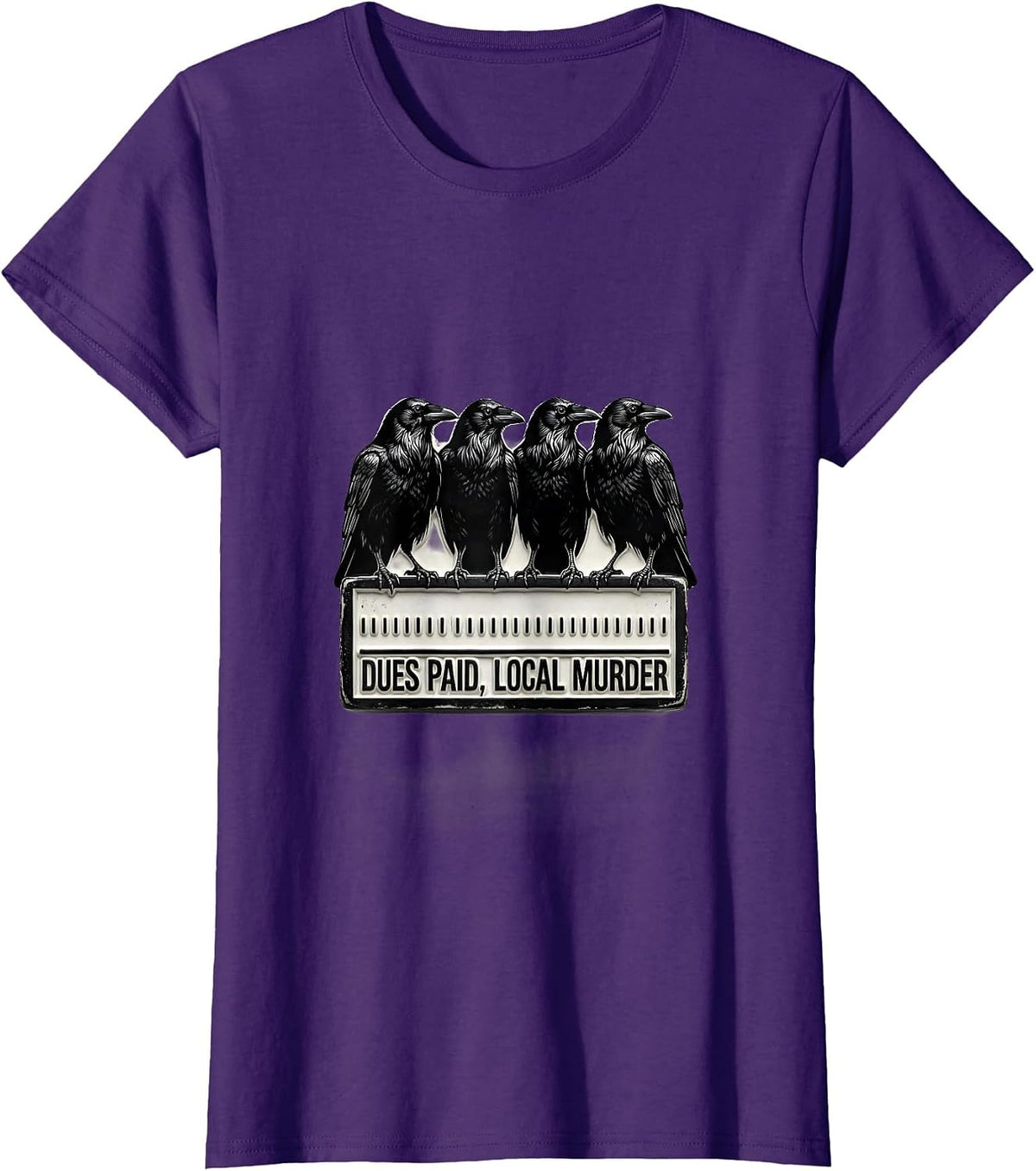 Women's Dues Paid Local Murder Funny Crow Dark Humor Raven Lover T-Shirt - Purple