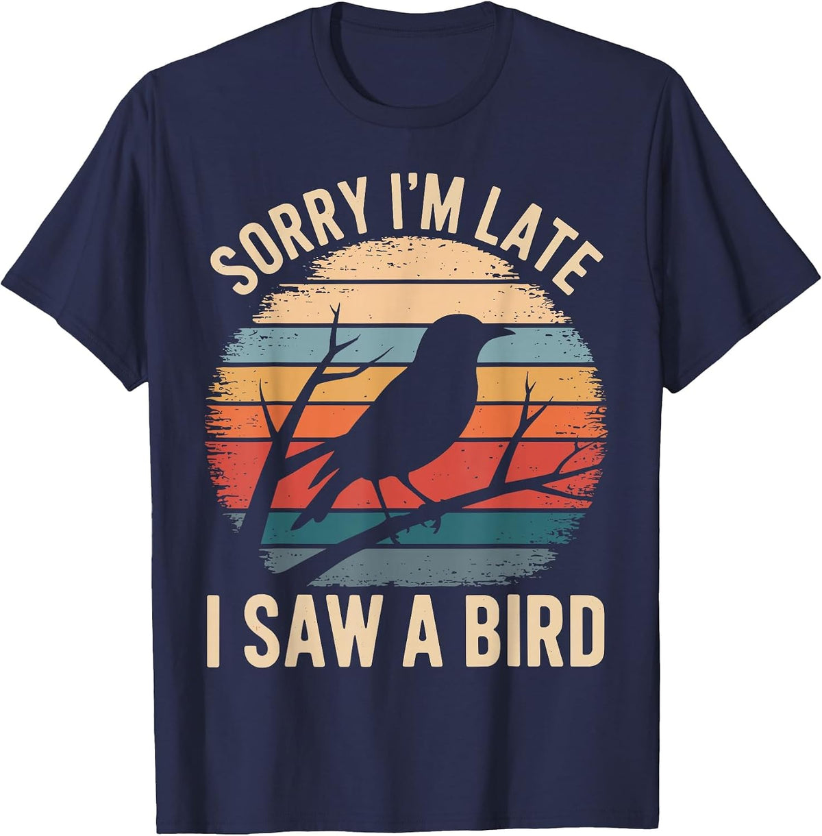 Sorry I'm Late I Saw A Bird Funny Bird Watching Birding T-Shirt - Navy Blue