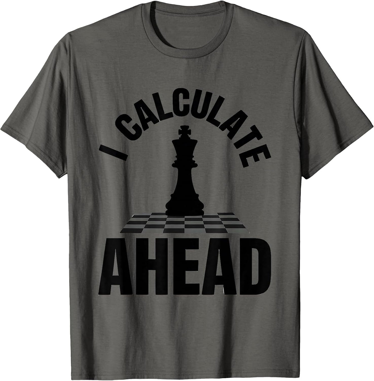 Men's I Calculate Ahead Funny Chess Player Gift Chess Lover Humor T-Shirt - Asphalt Grey