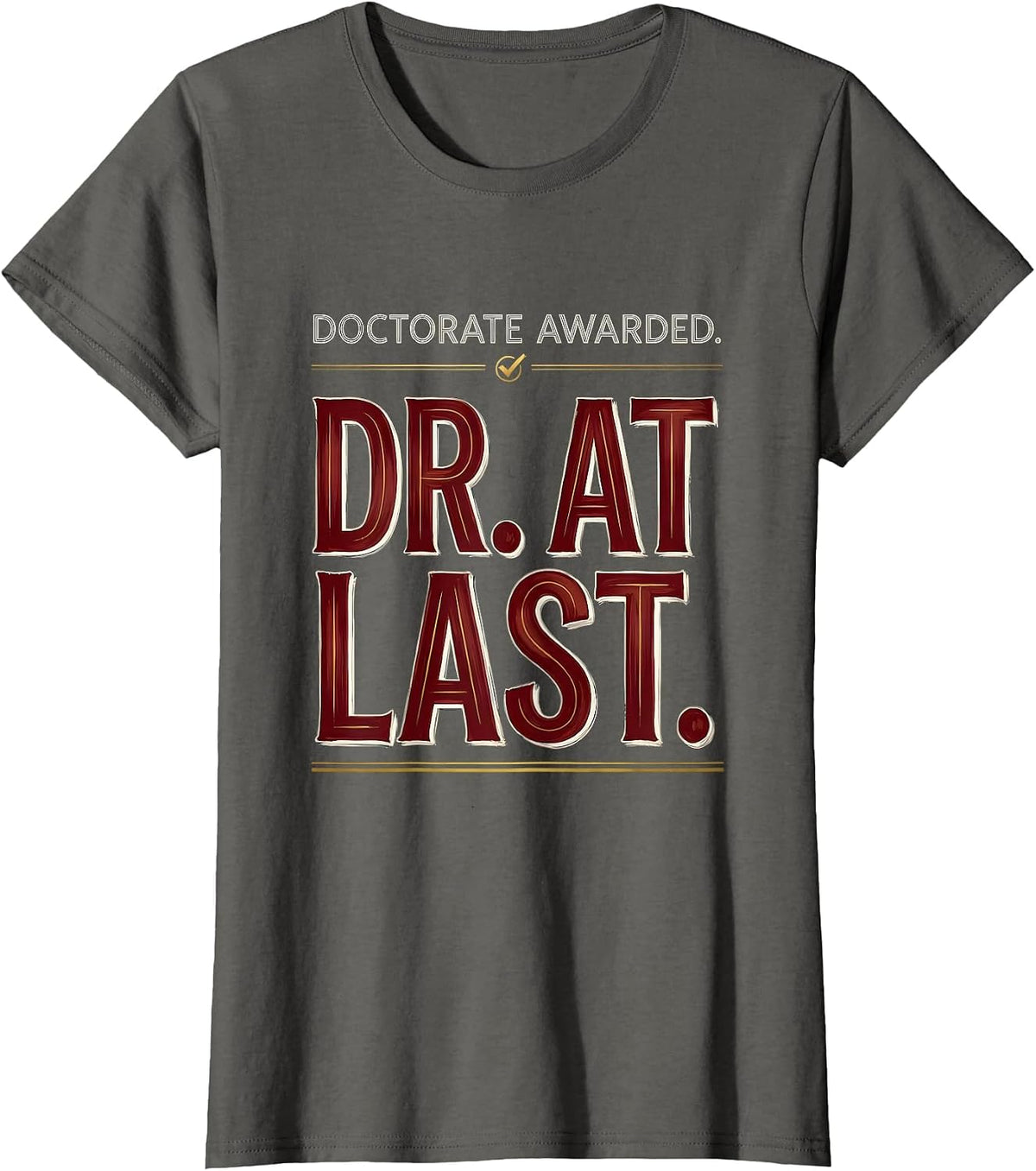Women's Doctorate Awarded Dr At Last Funny PhD Graduate Gift T-Shirt - Asphalt Grey