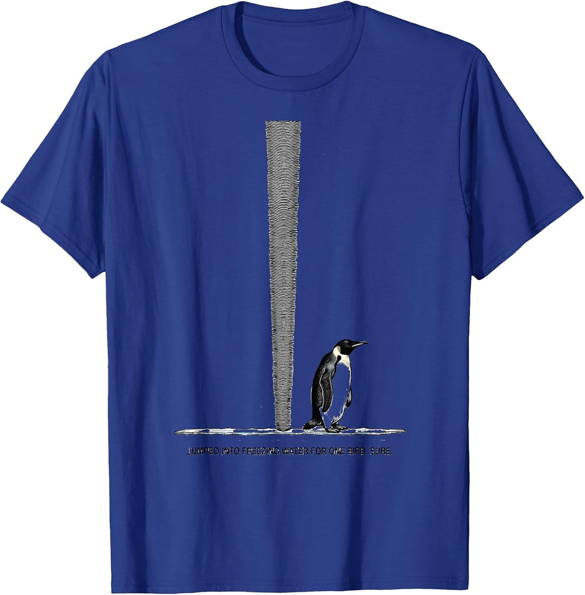 Jumped Into Freezing Water For One Bird. Sure. Penguin Lover T-Shirt - Royal Blue