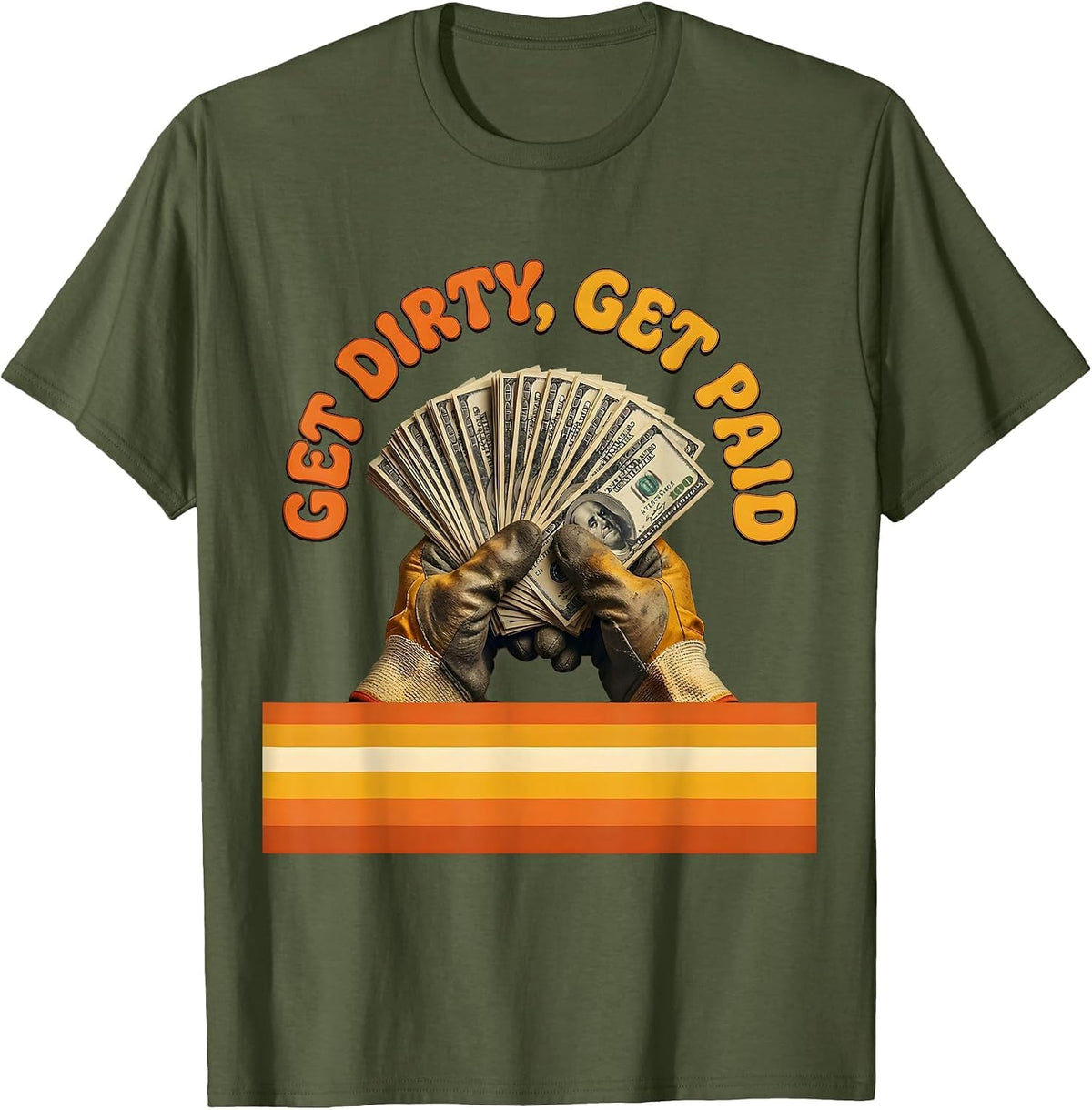 Get Dirty Get Paid Hard Work Hustle Design T-Shirt - Olive Green