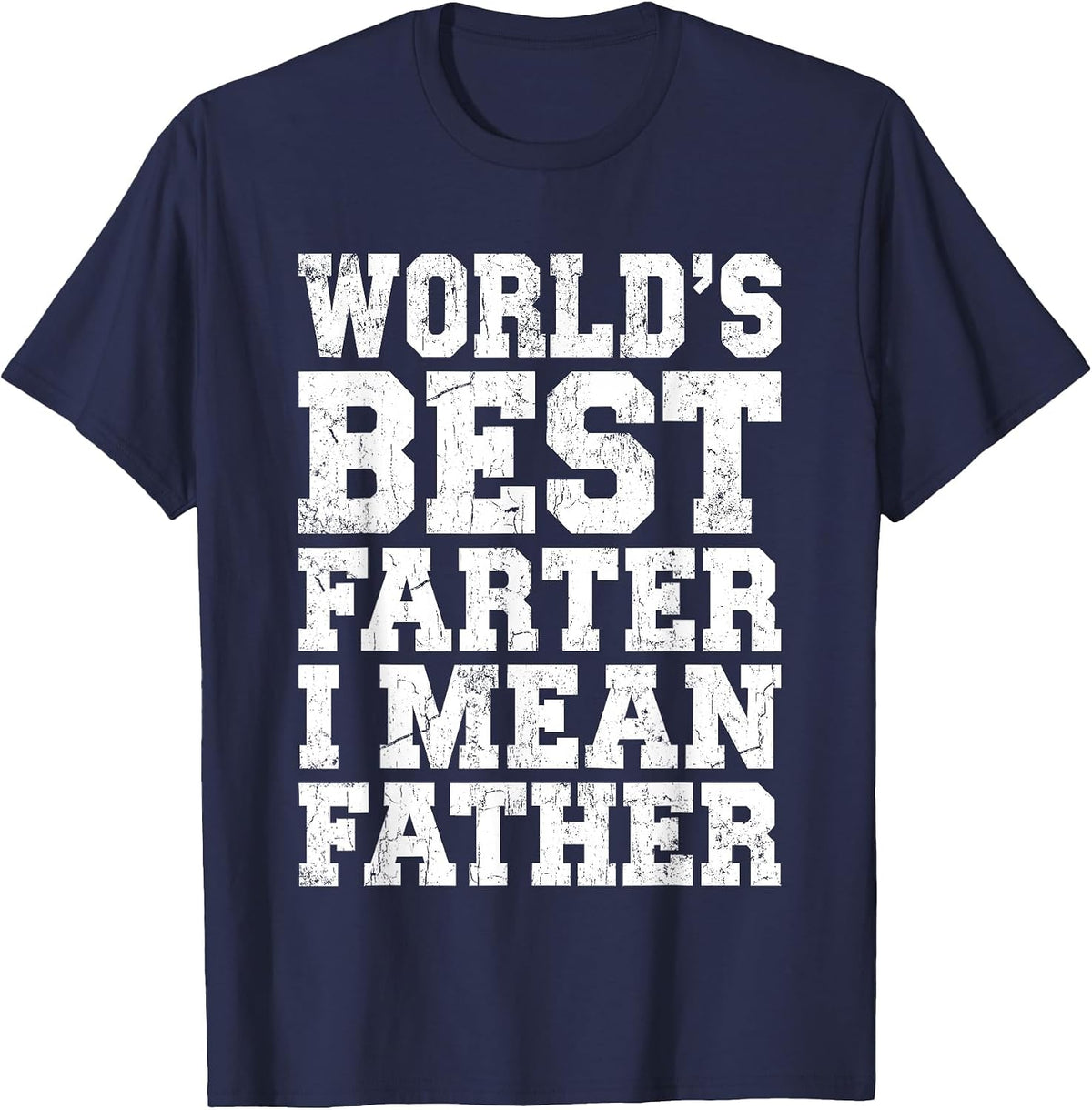 World's Best Farter I Mean Father Shirt Men Dad Fathers Day T-Shirt - Navy Blue