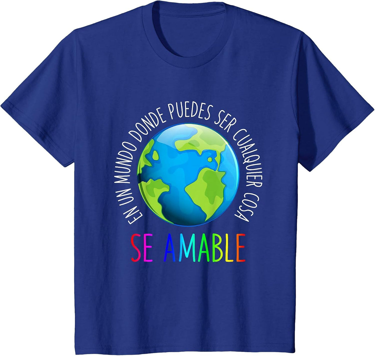 Se Amable Be Kind in Spanish - Encouraging and Inspiring T-Shirt - Royal Blue