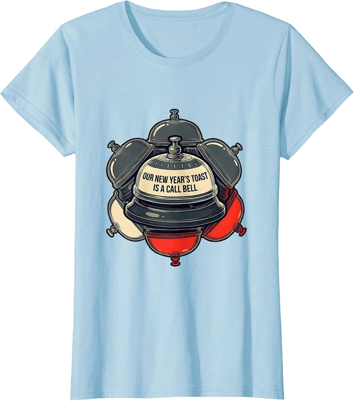 Our New Year's Toast Is A Call Bell Funny Nurse Crew New T-Shirt - Baby Blue