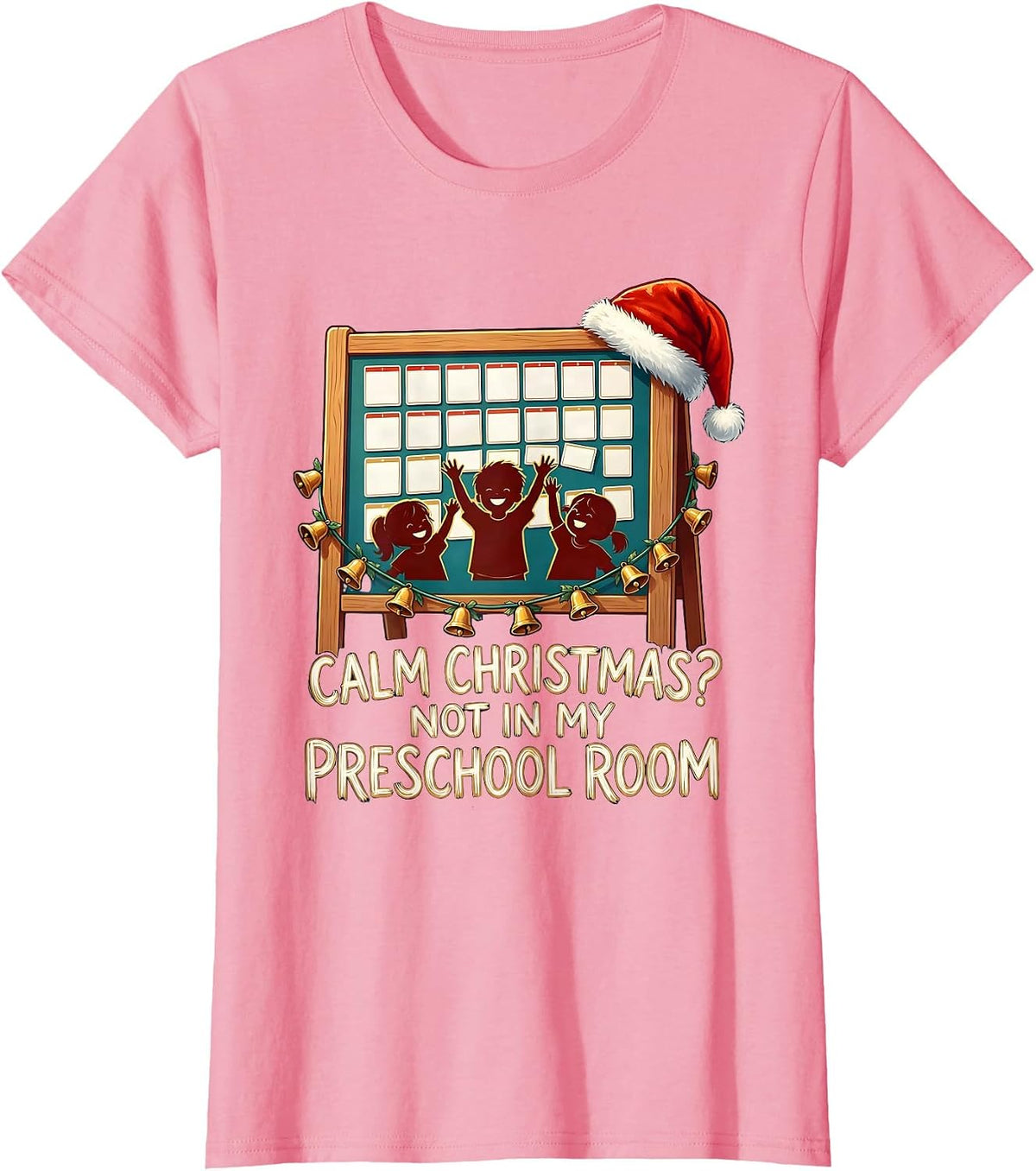Women's Calm Christmas? Not In My Preschool Room Funny Teacher T-Shirt - Pink