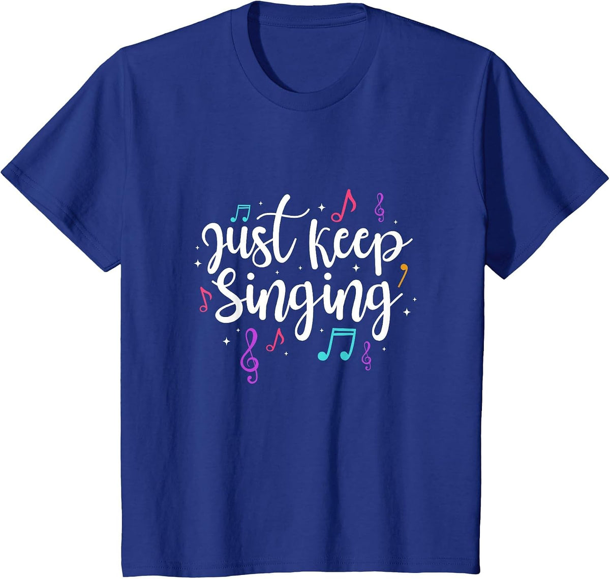 Just Keep Singing Singer Music Teacher Motivational T-Shirt - Royal Blue