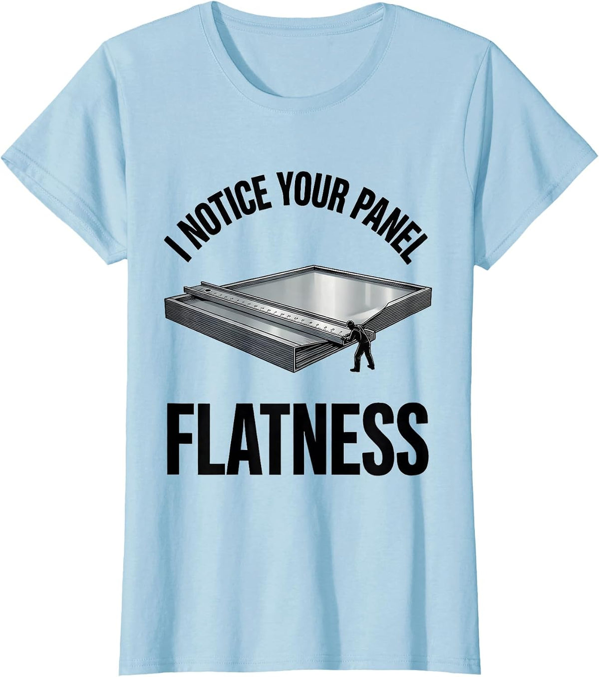 Women's I Notice Your Panel Flatness Funny Tradesman Sarcastic Gift T-Shirt - Baby Blue