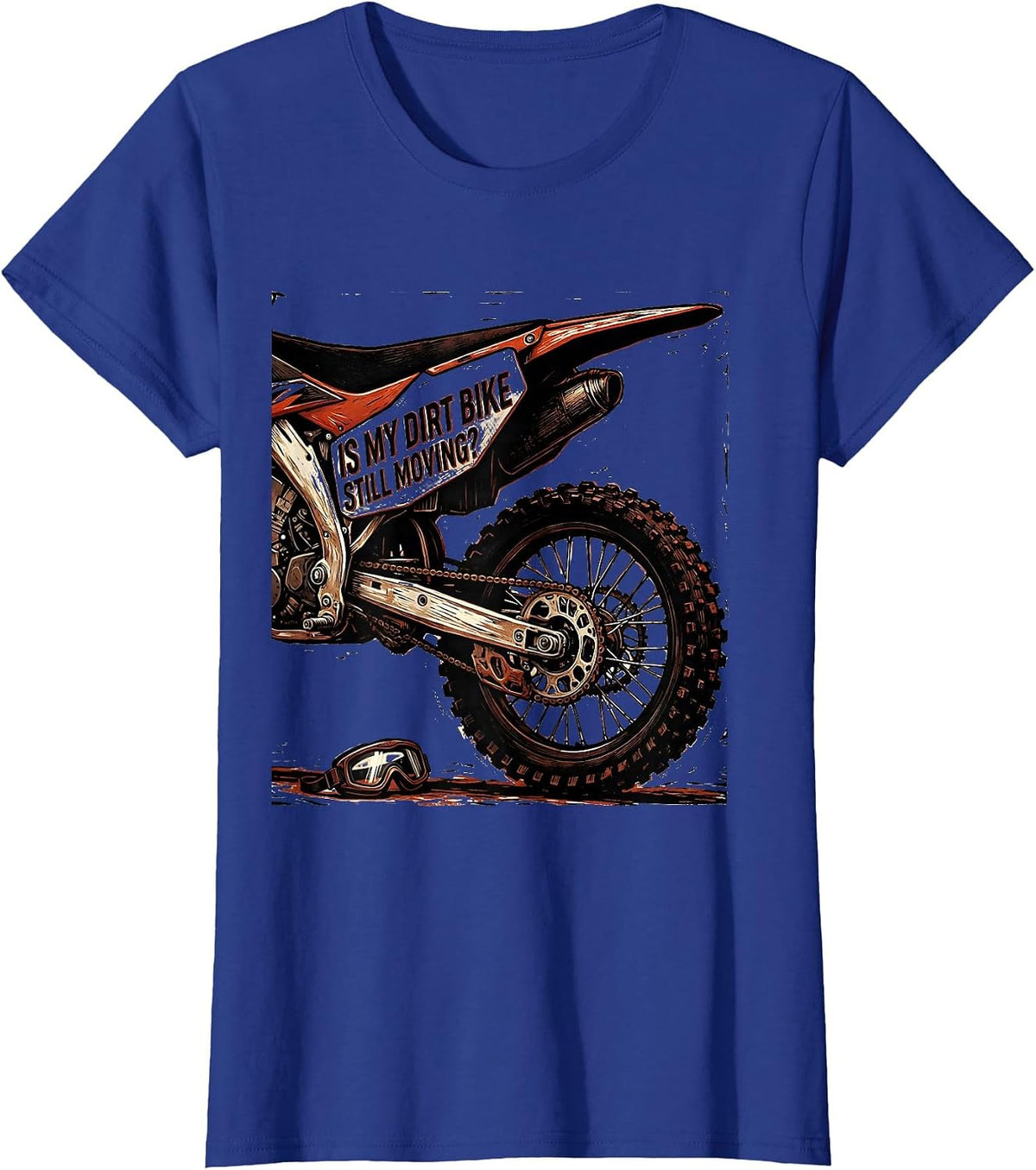 Women's Is My Dirt Bike Still Moving Funny Motocross Dirt Bike Rider T-Shirt - Royal Blue
