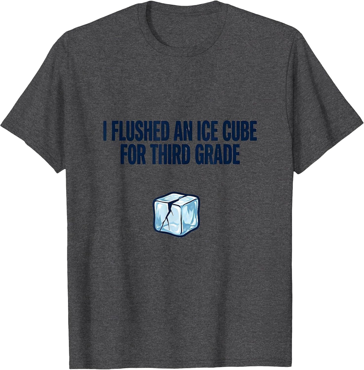 I Flushed An Ice Cube For Third Grade Funny Teacher T-Shirt - Dark Heather Grey