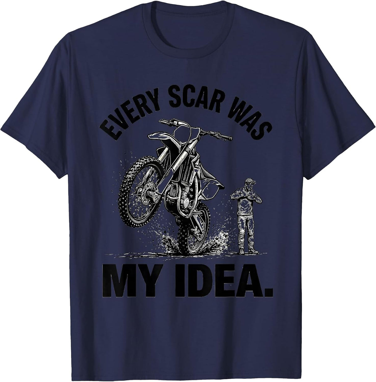 Men's Every Scar Was My Idea Funny Dirt Bike Motocross Rider Gift T-Shirt - Navy Blue