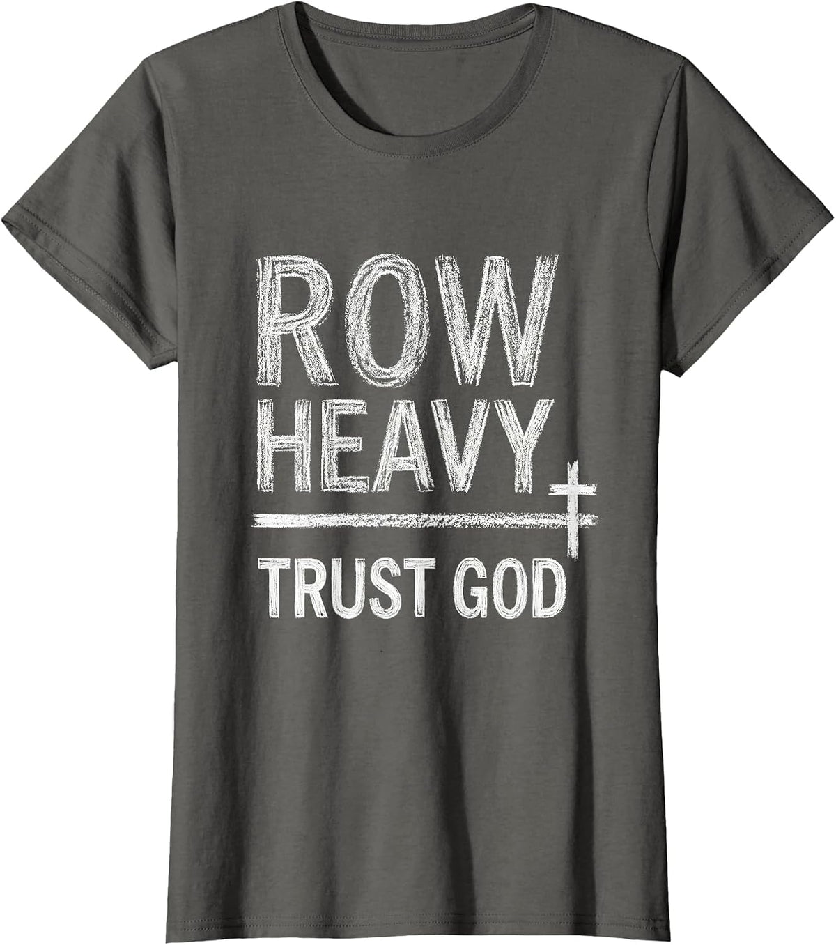 Women's Row Heavy Trust God Christian Gym Faith Fitness Motivation T-Shirt - Asphalt Grey