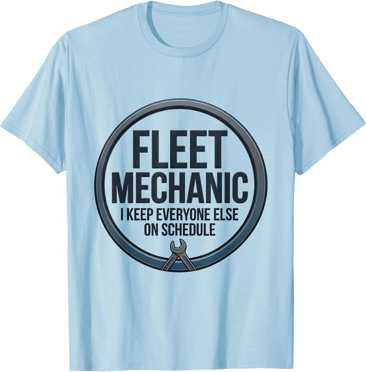 Men's Fleet Mechanic. I Keep Everyone Else On Schedule Mechanic T-Shirt - Baby Blue