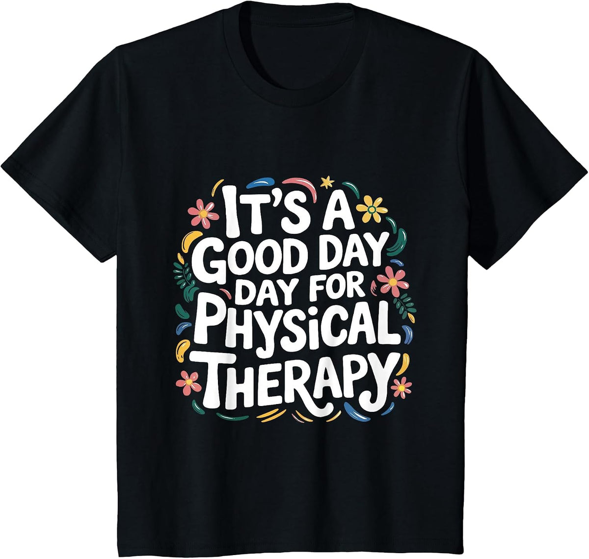 It's A Good Day for Physical Therapy PTA Physical Therapist T-Shirt - Black