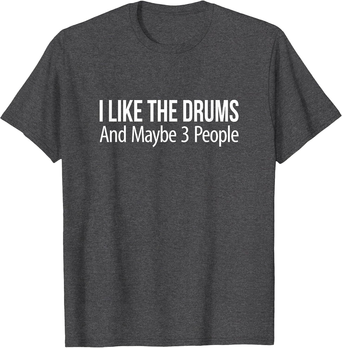 I Like The Drums and Maybe 3 People - T-Shirt - Dark Heather Grey