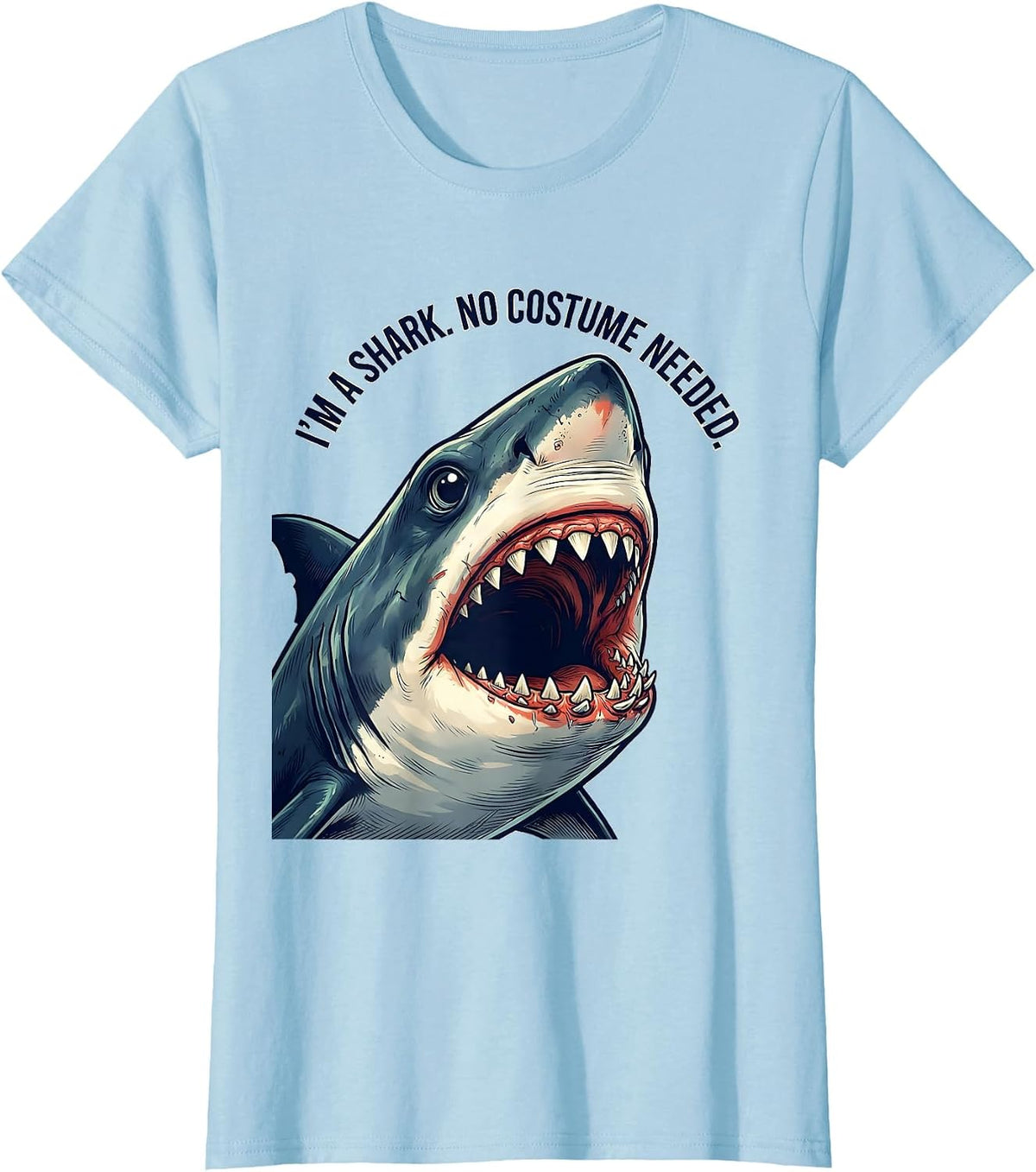 I'm A Shark. No Costume Needed Funny Shark Lover Halloween T-Shirt - Baby Blue