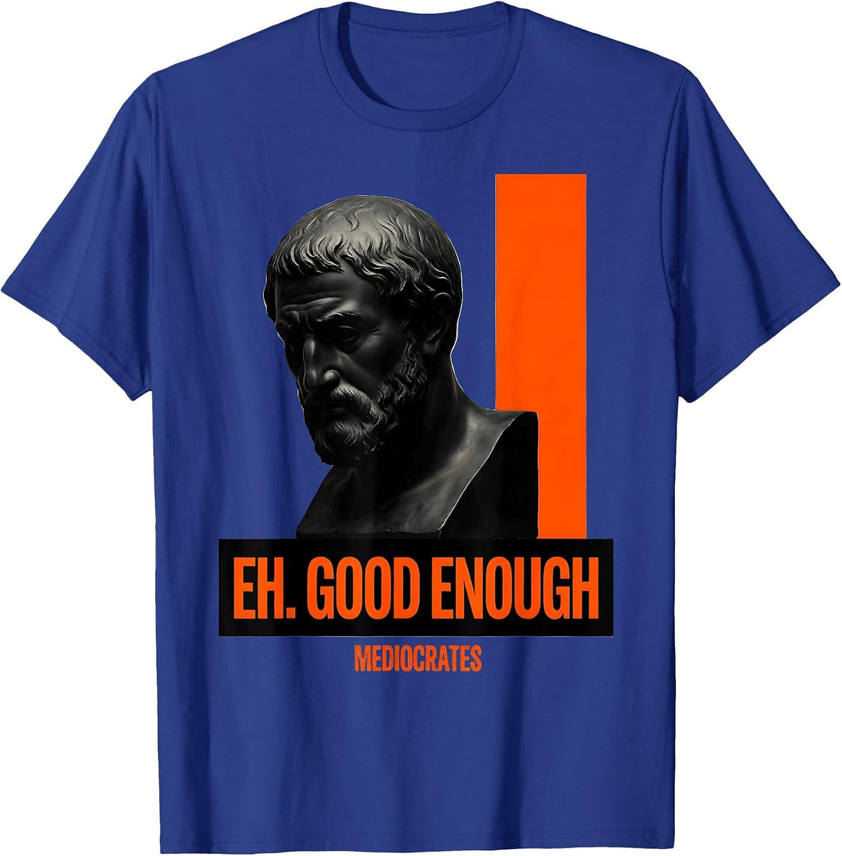 Men's Eh Good Enough Mediocrates Funny Philosophy Sarcastic Meme T-Shirt - Royal Blue