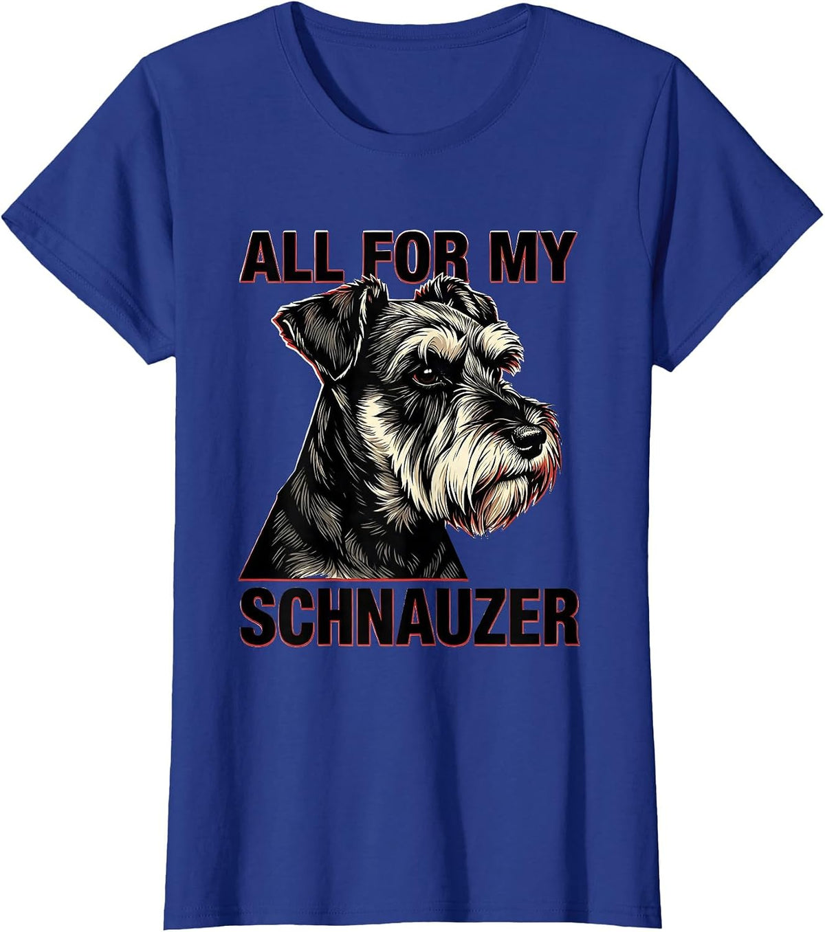 Women's All For My Schnauzer Funny Miniature Schnauzer Lover Pet T-Shirt - Royal Blue